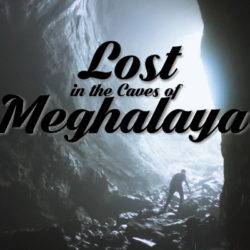Lost in the Caves of Meghalaya